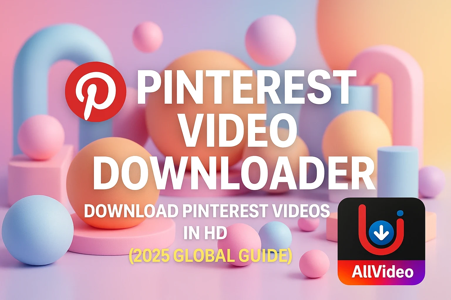 Pinterest Video and Photos Downloader – Download Pinterest Videos in HD (2025 Global Guide)